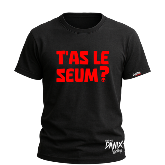 Tshirt T'AS LE SEUM ? [DANIX CENSORED]